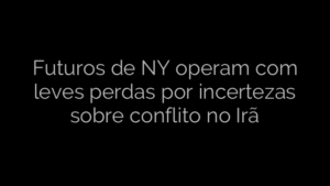​Futuros de NY operam com leves perdas por incertezas sobre conflito no Irã 